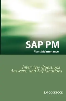 SAP PM interjúkérdések, válaszok és magyarázatok: SAP Plant Maintenance Certification Review - SAP PM Interview Questions, Answers, and Explanations: SAP Plant Maintenance Certification Review