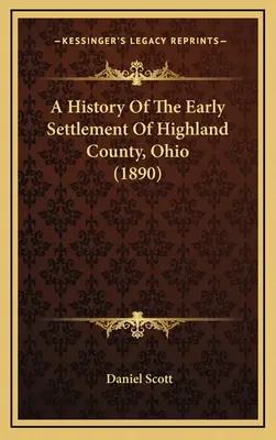 A History Of The Early Settlement Of Highland County, Ohio (1890)