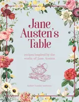 Jane Austen asztala - Jane Austen művei által inspirált receptek: Piknikek, lakomák és délutáni teák - Jane Austen's Table - Recipes Inspired by the Works of Jane Austen: Picnics, Feasts and Afternoon Teas