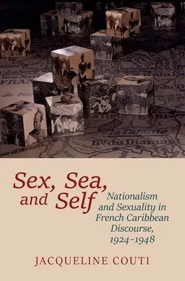 Szex, tenger és én: Nacionalizmus és szexualitás a francia karibi diskurzusban, 1924-1948 - Sex, Sea, and Self: Nationalism and Sexuality in French Caribbean Discourse, 1924-1948