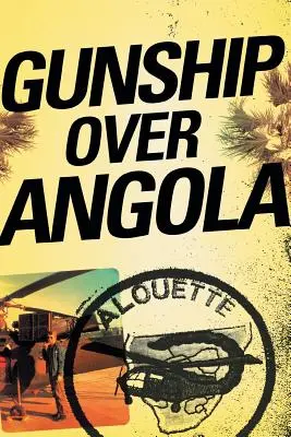 Gunship Over Angola: Egy hóbortos pilóta története - Gunship Over Angola: The Story of a Maverick Pilot