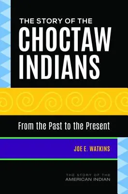 A choctaw indiánok története: A múltból a jelenbe - The Story of the Choctaw Indians: From the Past to the Present