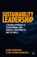 Fenntarthatósági vezetés: Svéd megközelítés a vállalat, az iparág és a világ átalakításához - Sustainability Leadership: A Swedish Approach to Transforming Your Company, Your Industry and the World