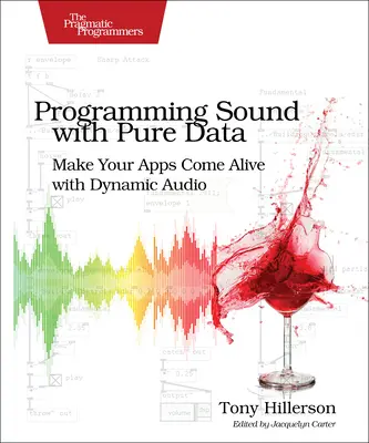 A hang programozása tiszta adatokkal: Az alkalmazások dinamikus hanggal való életre keltése - Programming Sound with Pure Data: Make Your Apps Come Alive with Dynamic Audio
