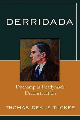 Derridada: Duchamp mint Readymade dekonstrukció - Derridada: Duchamp as Readymade Deconstruction