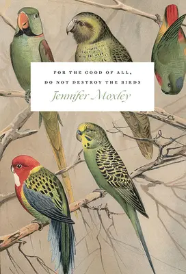 Mindenki javára, ne pusztítsd el a madarakat: Essays - For the Good of All, Do Not Destroy the Birds: Essays