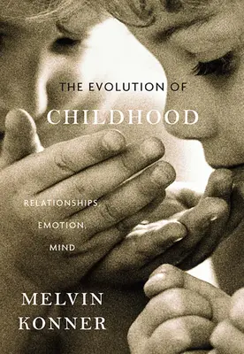 A gyermekkor evolúciója: Kapcsolatok, érzelmek, elme - Evolution of Childhood: Relationships, Emotion, Mind