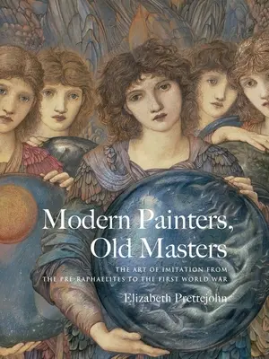 Modern festők, régi mesterek: Az utánzás művészete a preraffaelitáktól az első világháborúig - Modern Painters, Old Masters: The Art of Imitation from the Pre-Raphaelites to the First World War