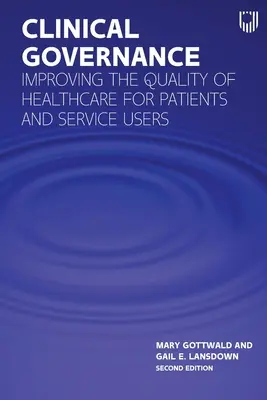 Klinikai kormányzás: Az egészségügyi ellátás minőségének javítása a betegek és a szolgáltatást igénybe vevők számára - Clinical Governance: Improving the Quality of Healthcare for Patients and Service Users