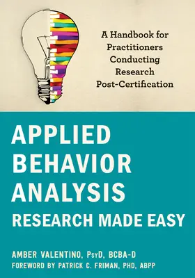 Alkalmazott viselkedéselemző kutatás könnyen kezelhetővé téve: Kézikönyv a kutatást végző szakemberek számára a tanúsítás után - Applied Behavior Analysis Research Made Easy: A Handbook for Practitioners Conducting Research Post-Certification