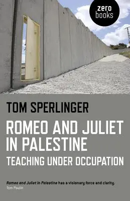 Rómeó és Júlia Palesztinában: Tanítás a megszállás alatt - Romeo and Juliet in Palestine: Teaching Under Occupation