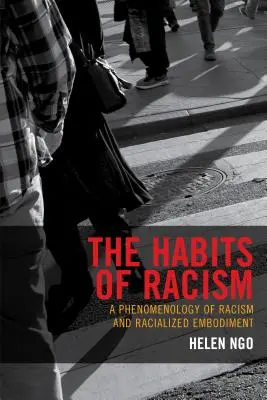 A rasszizmus szokásai: A rasszizmus és a faji megtestesülés fenomenológiája - The Habits of Racism: A Phenomenology of Racism and Racialized Embodiment