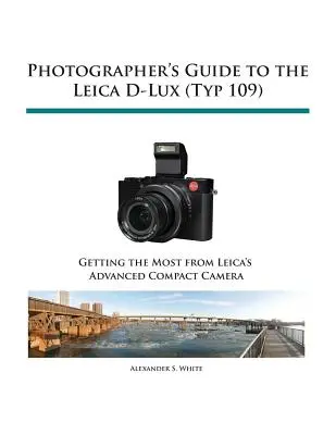 A Leica D-Lux (Typ 109) fényképész útmutatója - Photographer's Guide to the Leica D-Lux (Typ 109)