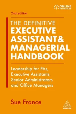 The Definitive Executive Assistant & Managerial Handbook: Vezetés Pas, vezetői asszisztensek, vezető adminisztrátorok és irodavezetők számára - The Definitive Executive Assistant & Managerial Handbook: Leadership for Pas, Executive Assistants, Senior Administrators and Office Managers