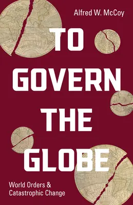 To Govern the Globe: Világrendek és katasztrofális változások - To Govern the Globe: World Orders and Catastrophic Change