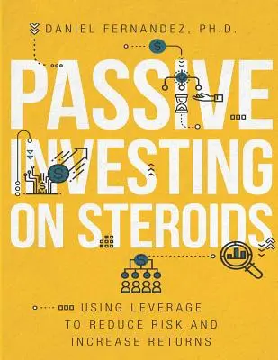 Passzív befektetés szteroidokon: A tőkeáttétel használata a kockázat csökkentésére és a hozam növelésére - Passive Investing on Steroids: Using Leverage to Reduce Risk and Increase Returns