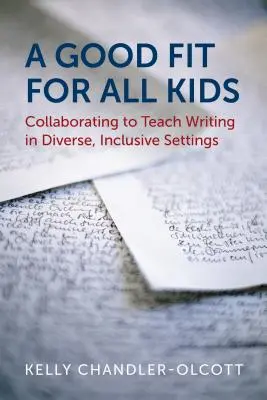 A Good Fit for All Kids: Együttműködés az írástanításban sokszínű, befogadó környezetben - A Good Fit for All Kids: Collaborating to Teach Writing in Diverse, Inclusive Settings