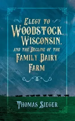 Elégia a wisconsini Woodstockhoz és a családi tejgazdaság hanyatlásáról - Elegy to Woodstock, Wisconsin and the Decline of the Family Dairy Farm