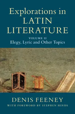 Felfedezések a latin irodalomban: Elegy, líra és más témák - Explorations in Latin Literature: Volume 2, Elegy, Lyric and Other Topics