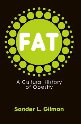 Fat: Az elhízás kultúrtörténete - Fat: A Cultural History of Obesity