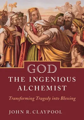 Isten a zseniális alkimista: A tragédia áldássá alakítása - God the Ingenious Alchemist: Transforming Tragedy Into Blessing