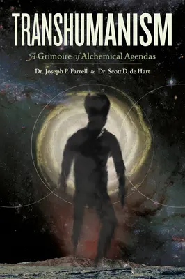 Transhumanism: A Grimoire of Alchemical Agendák - Transhumanism: A Grimoire of Alchemical Agendas