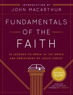 A hit alapjai: 13 lecke, hogy növekedjünk Jézus Krisztus kegyelmében és ismeretében - Fundamentals of the Faith: 13 Lessons to Grow in the Grace & Knowledge of Jesus Christ