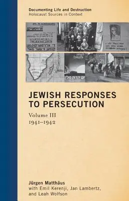 Zsidó válaszok az üldöztetésre: 1941-1942, 3. kötet - Jewish Responses to Persecution: 1941-1942, Volume 3