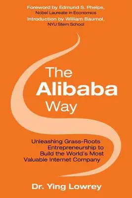 Az Alibaba útja: A világ leginnovatívabb internetes vállalatának felépítése a fűben gyökerező vállalkozói tevékenység felszabadításával - The Alibaba Way: Unleashing Grass-Roots Entrepreneurship to Build the World's Most Innovative Internet Company