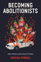 Abolitionistákká válás - Rendőrség, tiltakozás és a szabadságra való törekvés - Becoming Abolitionists - Police, Protest, and the Pursuit of Freedom