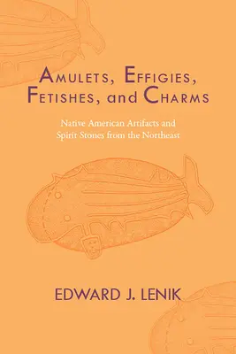 Amulettek, ereklyék, bűbájok és bűbájok: Északkeleti indián leletek és szellemkövek - Amulets, Effigies, Fetishes, and Charms: Native American Artifacts and Spirit Stones from the Northeast