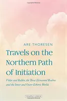 Utazások a beavatás északi ösvényén: Vidar és Baldur, a Három Elemi Birodalom és a Belső és Külső Éteri Világok - Travels on the Northern Path of Initiation: Vidar and Baldur, the Three Elemental Realms and the Inner and Outer Etheric Worlds