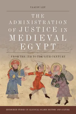 Az igazságszolgáltatás a középkori Egyiptomban: A 7. századtól a 12. századig - The Administration of Justice in Medieval Egypt: From the 7th to the 12th Century