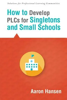 Hogyan fejlesszünk Plc-ket az egyszemélyes és kisiskolák számára: - How to Develop Plcs for Singletons and Small Schools: