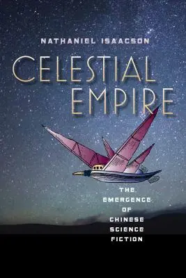 Mennyei birodalom: A kínai tudományos-fantasztikus irodalom kialakulása - Celestial Empire: The Emergence of Chinese Science Fiction