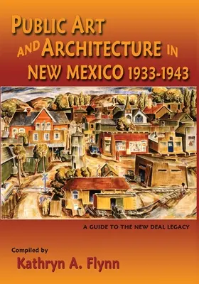 Public Art and Architecture in New Mexico, 1933-1943 (puha borító) - Public Art and Architecture in New Mexico, 1933-1943 (Softcover)