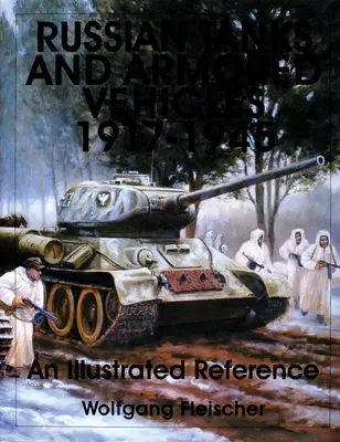 Orosz harckocsik és páncélozott járművek 1917-1945: A Illustrated Reference - Russian Tanks and Armored Vehicles 1917-1945: An Illustrated Reference