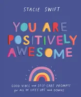 You Are Positively Awesome - Jó hangulatok és öngondoskodási javaslatok az élet minden hullámvölgyéhez és hullámvölgyéhez - You Are Positively Awesome - Good vibes and self-care prompts for all of life's ups and downs