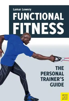 Funkcionális fitnesz: A személyi edző útmutatója - Functional Fitness: The Personal Trainer's Guide