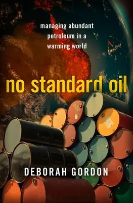 Nincs standard olaj: A bőséges kőolaj kezelése a felmelegedő világban - No Standard Oil: Managing Abundant Petroleum in a Warming World