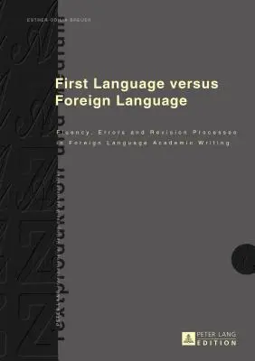 Első nyelv kontra idegen nyelv: Folyamatosság, hibák és felülvizsgálati folyamatok az idegen nyelvű tudományos írásokban - First Language Versus Foreign Language: Fluency, Errors and Revision Processes in Foreign Language Academic Writing