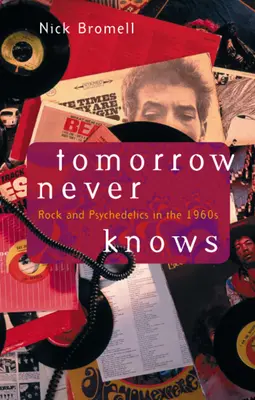 Tomorrow Never Knows: Rock és pszichedelikumok az 1960-as években - Tomorrow Never Knows: Rock and Psychedelics in the 1960s