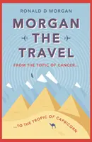 Morgan az utazás - A Rák témakörétől a Bak trópusáig - Morgan the Travel - From the Topic of Cancer to the Tropic of Capricorn