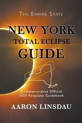 New York-i teljes napfogyatkozás kalauz: Hivatalos 2024-es emlékkönyv: A napfogyatkozás hivatalos emlékkönyve - New York Total Eclipse Guide: Official Commemorative 2024 Keepsake Guidebook