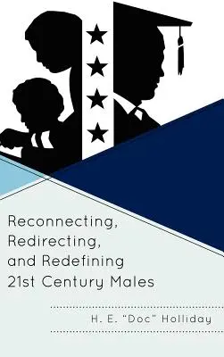 A 21. századi férfiak újrakapcsolása, átirányítása és újradefiniálása - Reconnecting, Redirecting, and Redefining 21st Century Males