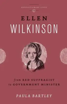 Ellen Wilkinson: A vörös szüfrazsettől a kormány miniszteréig - Ellen Wilkinson: From Red Suffragist to Government Minister