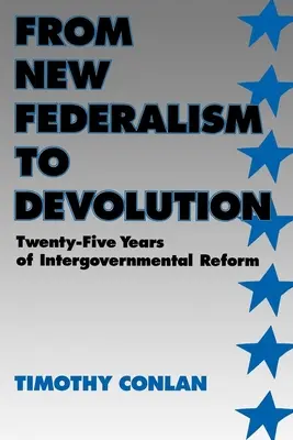 Az új föderalizmustól a devolúcióig: Huszonöt év kormányközi reform - From New Federalism to Devolution: Twenty-Five Years of Intergovernmental Reform