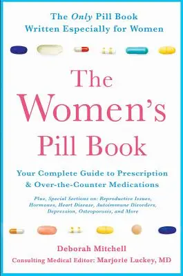 A női tabletták könyve: A vényköteles és vény nélkül kapható gyógyszerek teljes útmutatója - The Women's Pill Book: Your Complete Guide to Prescription and Over-The-Counter Medications