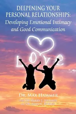 A személyes kapcsolatok elmélyítése: Az érzelmi intimitás és a jó kommunikáció fejlesztése - Deepening Your Personal Relationships: Developing Emotional Intimacy and Good Communication