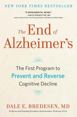 Az Alzheimer-kór vége: Az első program a kognitív hanyatlás megelőzésére és visszafordítására - The End of Alzheimer's: The First Program to Prevent and Reverse Cognitive Decline